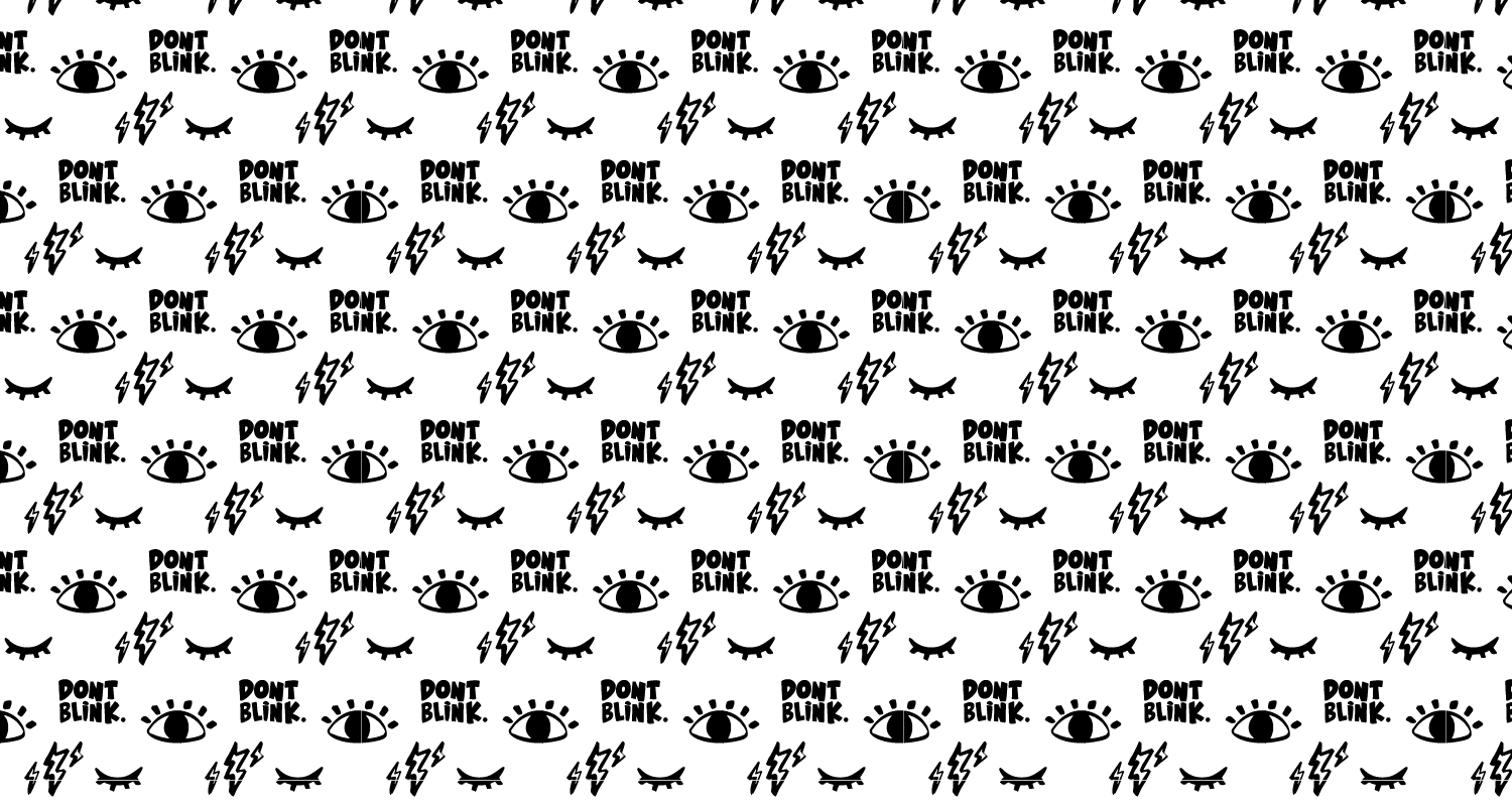 Brand pattern with the elements: eyeball, lightning bolts, "don't blink", and an eye closed.